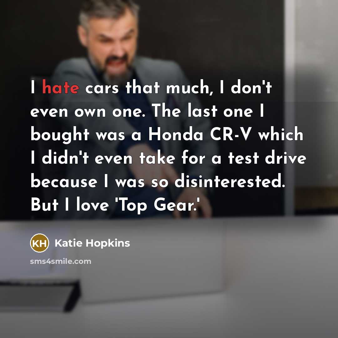 “I hate cars that much, I don't even own one.…” quote by Katie Hopkins