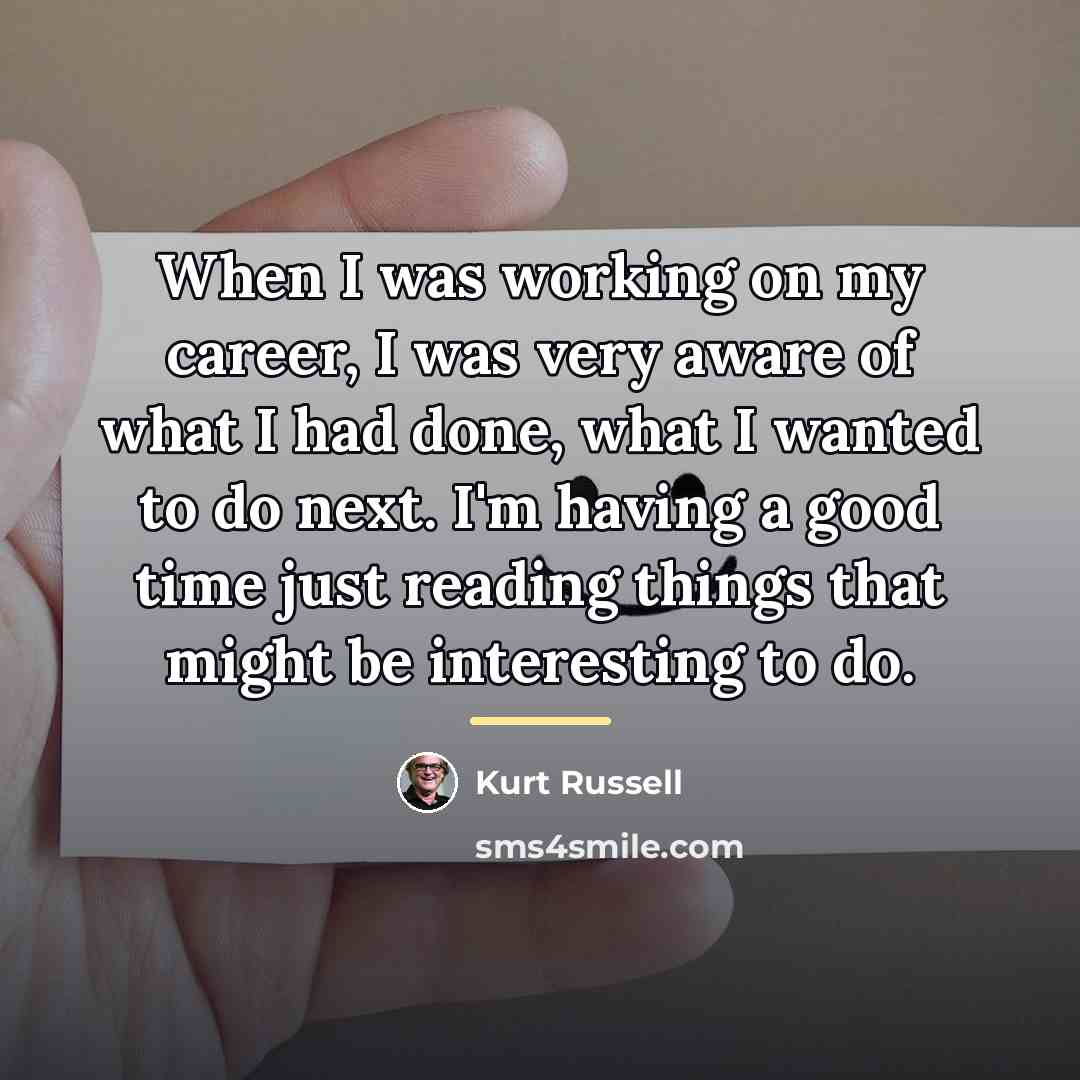 “When I was working on my career, I was very…” quote by Kurt Russell