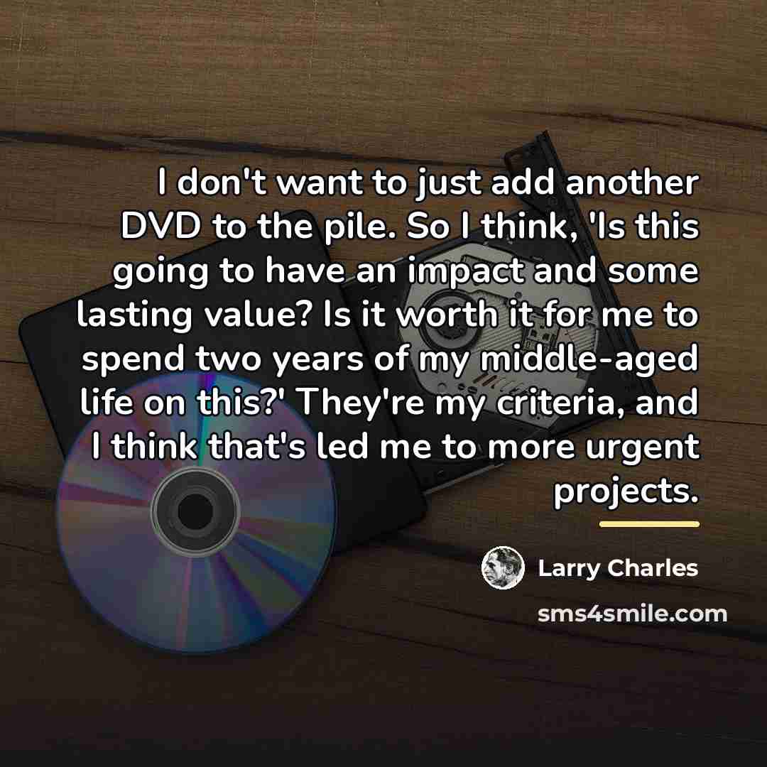 “I don't want to just add another DVD to the…” quote by Larry Charles