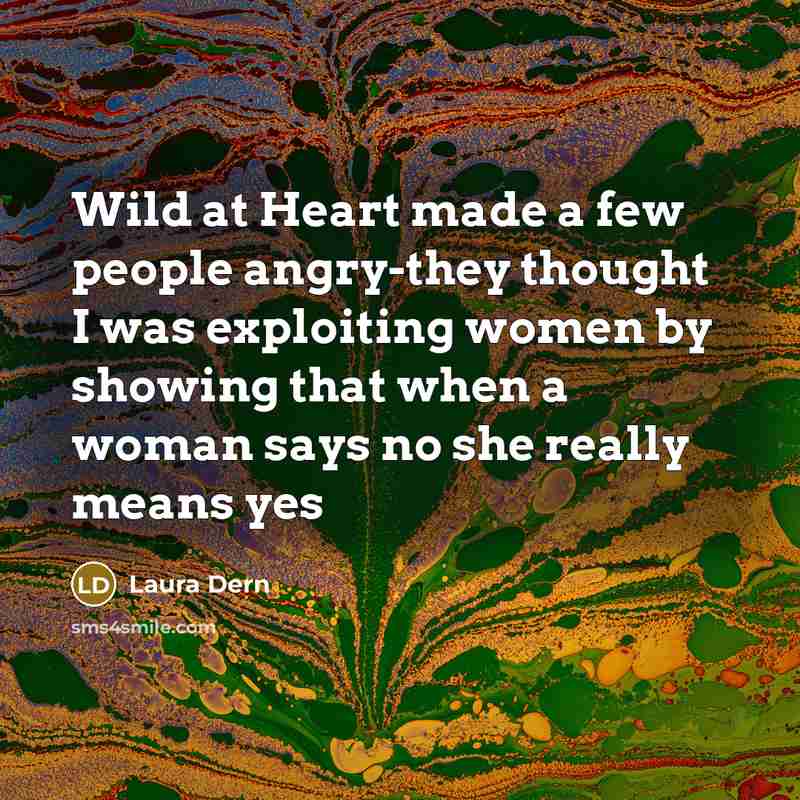 “Wild at Heart made a few people angry-they thought I…” quote by Laura Dern