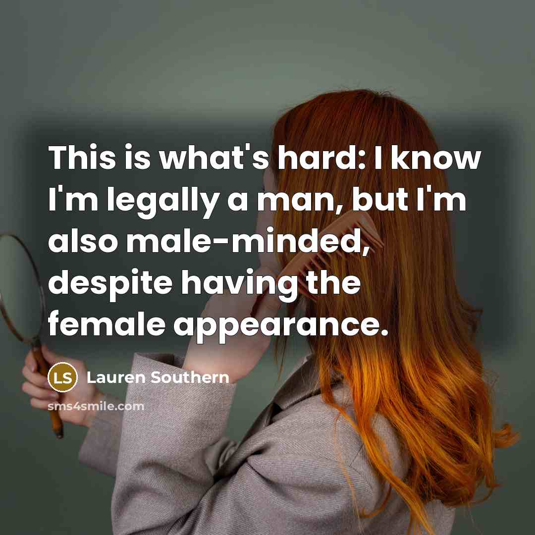 “This is what's hard: I know I'm legally a man,…” quote by Lauren Southern
