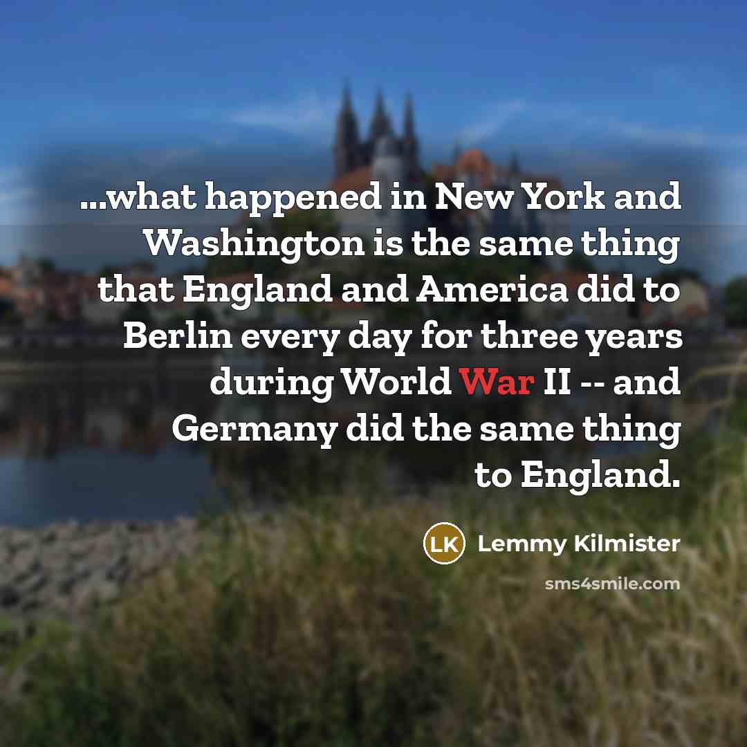 “...what happened in New York and Washington is the same…” quote by Lemmy Kilmister