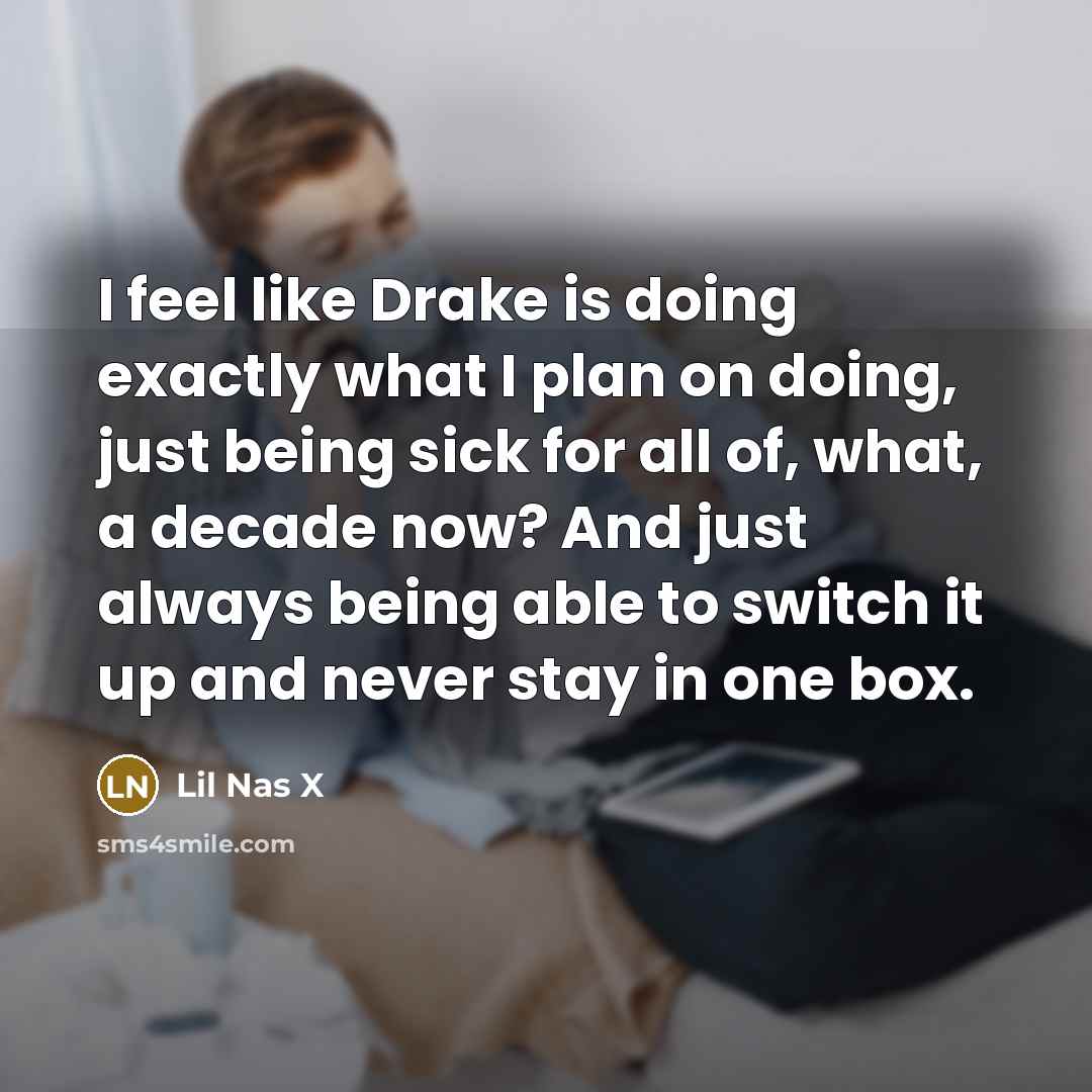 “I feel like Drake is doing exactly what I plan…” quote by Lil Nas X