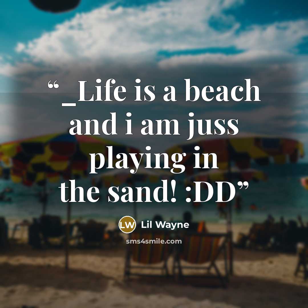 “_Life is a beach and i am juss playing in the sand! :DD” quote by Lil Wayne