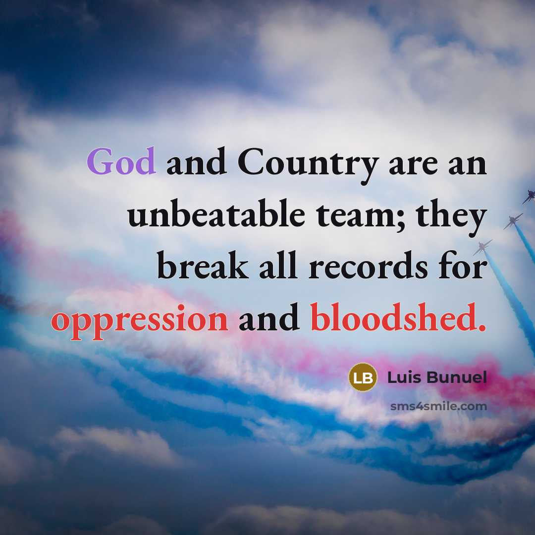 “God and Country are an unbeatable team; they break all…” quote by Luis Bunuel