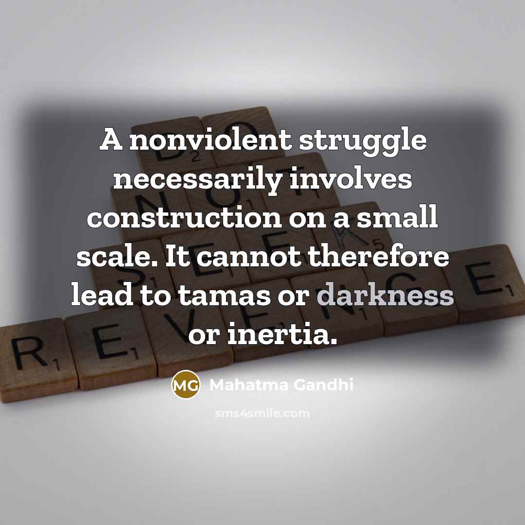 “A nonviolent struggle necessarily involves construction on a small scale.…” quote by Mahatma Gandhi