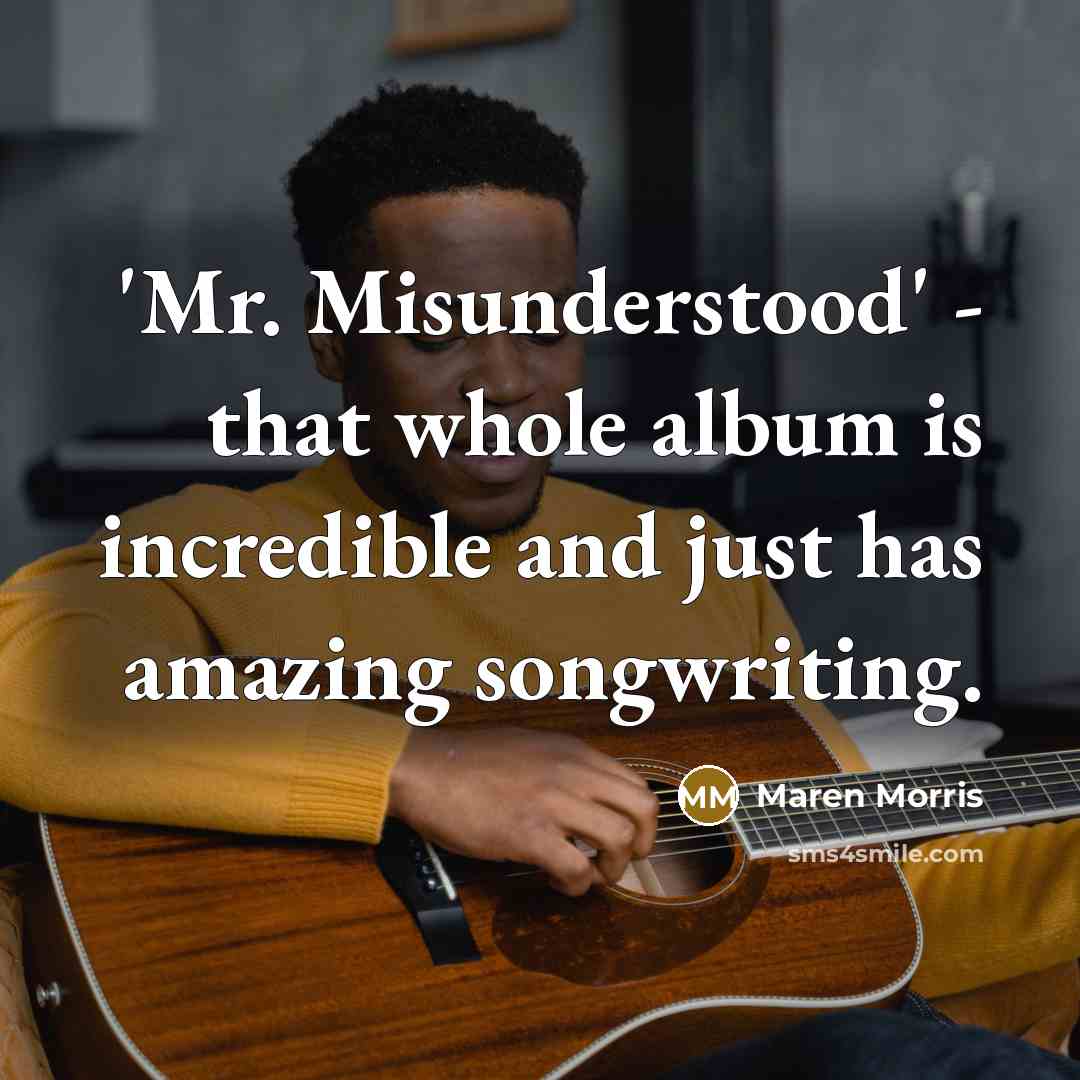 “'Mr. Misunderstood' - that whole album is incredible and just…” quote by Maren Morris