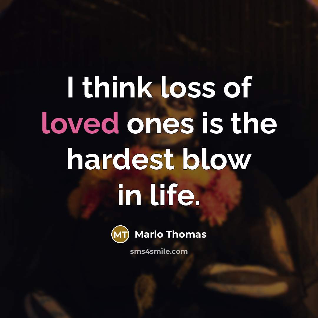 “I think loss of loved ones is the hardest blow…” quote by Marlo Thomas