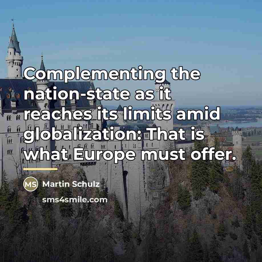 “Complementing the nation-state as it reaches its limits amid globalization:…” quote by Martin Schulz