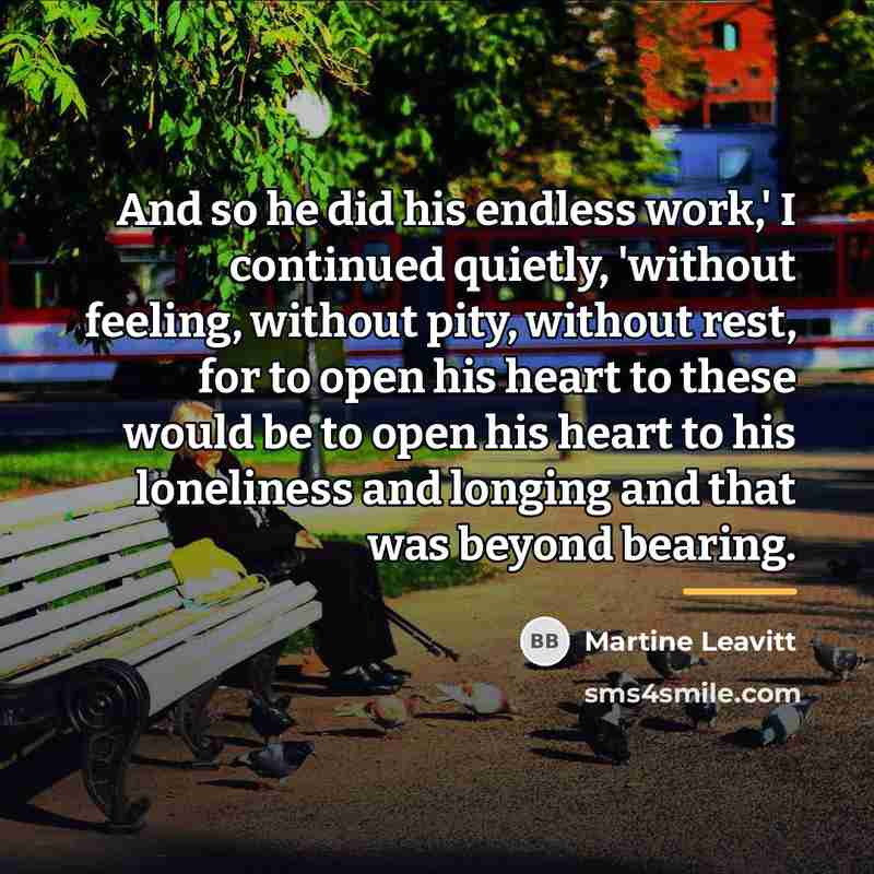 “And so he did his endless work,' I continued quietly,…” quote by Martine Leavitt