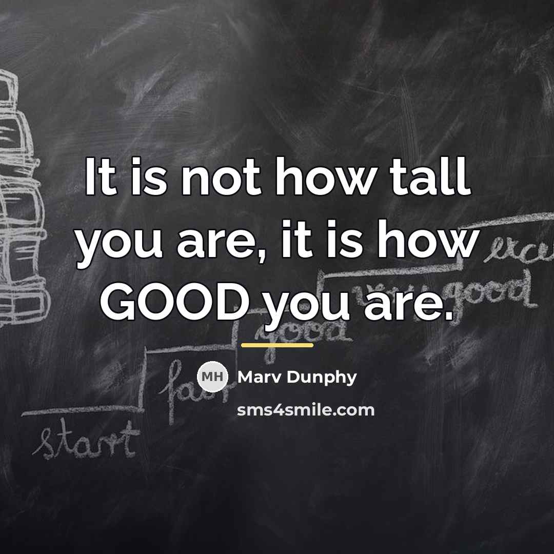 “It is not how tall you are, it is how…” quote by Marv Dunphy