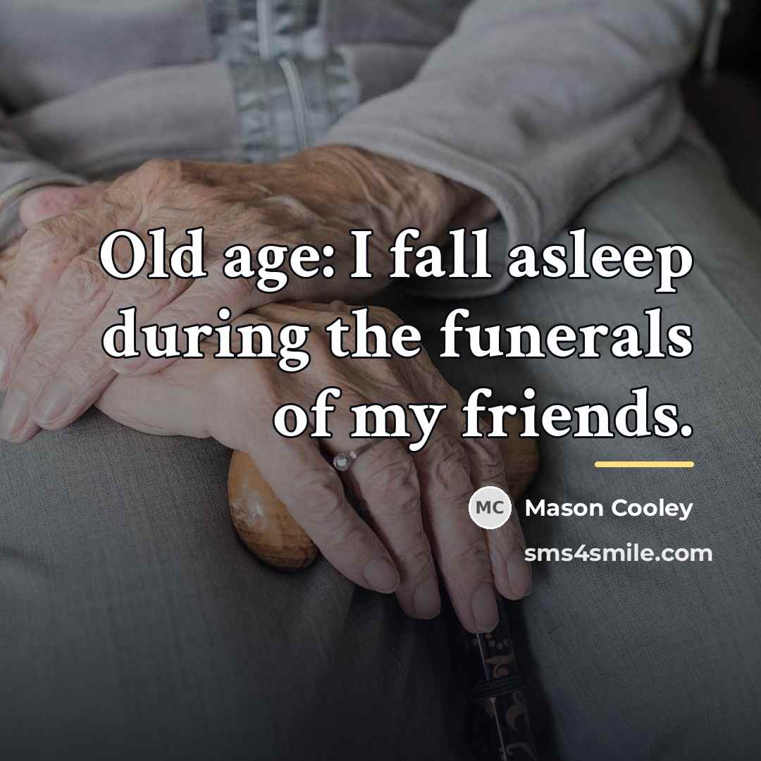 “Old age: I fall asleep during the funerals of my…” quote by Mason Cooley