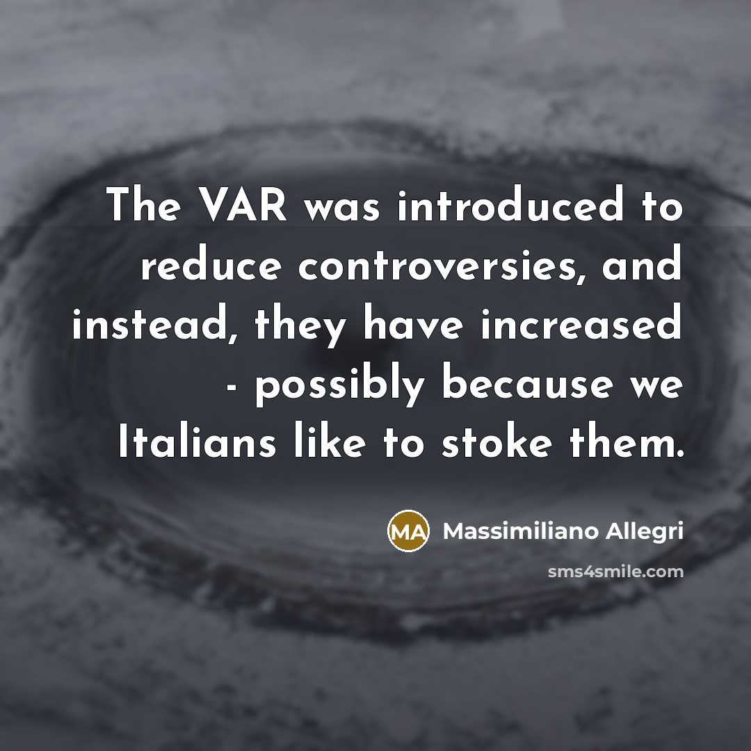 “The VAR was introduced to reduce controversies, and instead, they…” quote by Massimiliano Allegri
