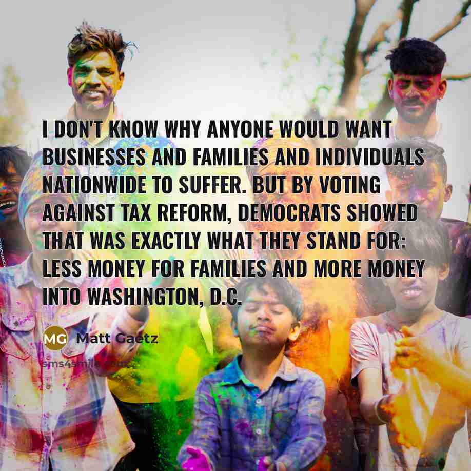 “I don't know why anyone would want businesses and families…” quote by Matt Gaetz