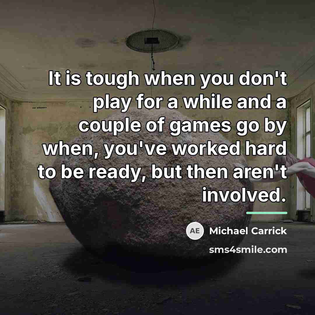 “It is tough when you don't play for a while…” quote by Michael Carrick