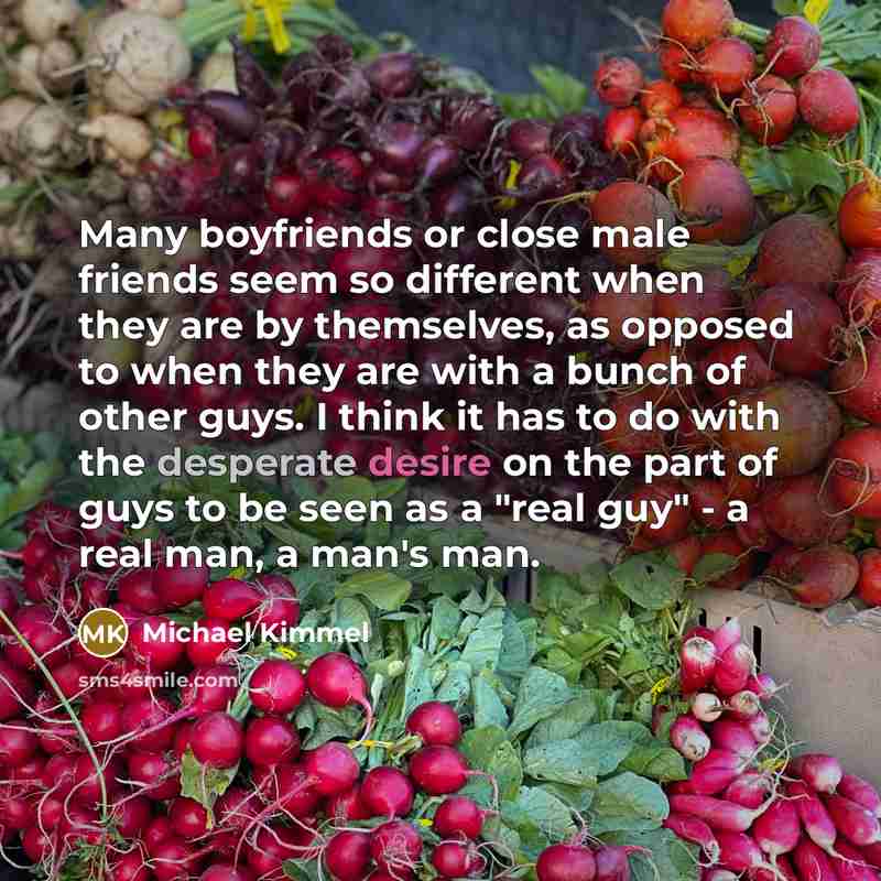 “Many boyfriends or close male friends seem so different when…” quote by Michael Kimmel