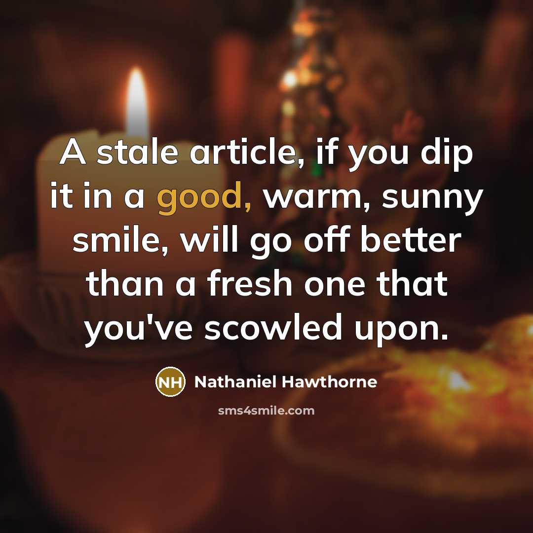 “A stale article, if you dip it in a good,…” quote by Nathaniel Hawthorne