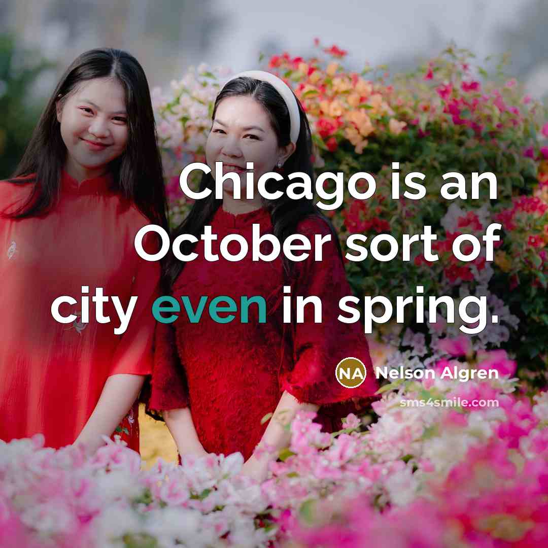 “Chicago is an October sort of city even in spring.…” quote by Nelson Algren