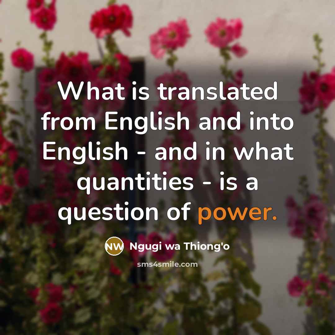 “What is translated from English and into English - and…” quote by Ngugi wa Thiong'o