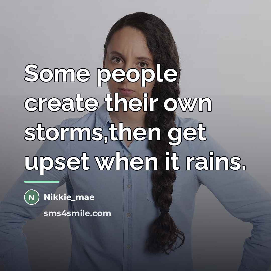 “Some people create their own storms,then get upset when it…” quote by Nikkie_mae