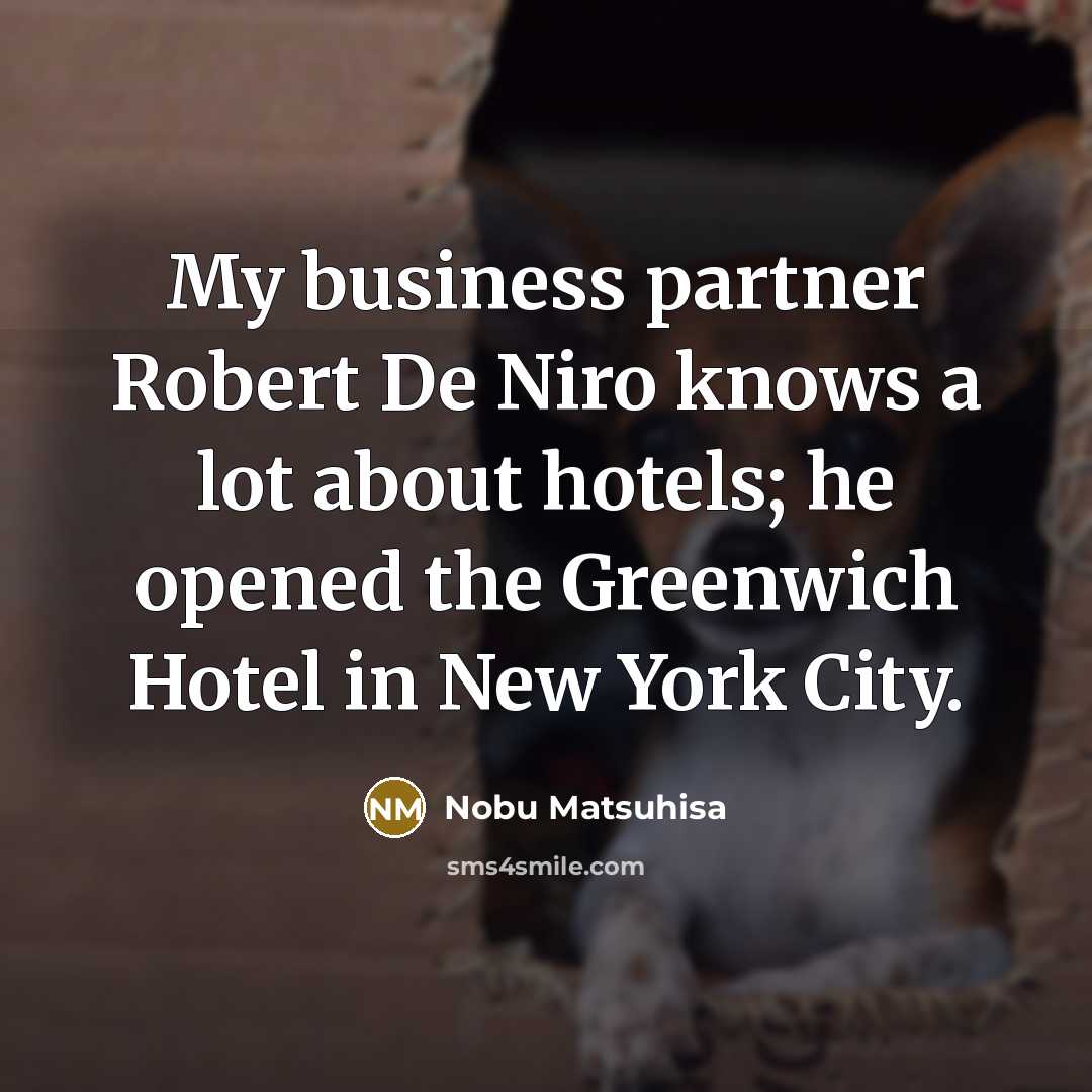 “My business partner Robert De Niro knows a lot about…” quote by Nobu Matsuhisa