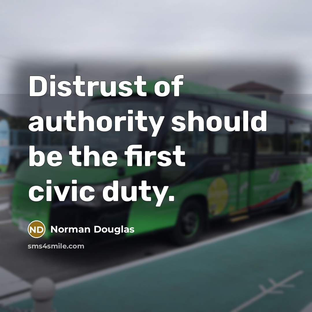“Distrust of authority should be the first civic duty.…” quote by Norman Douglas