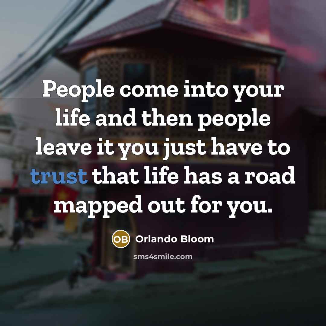 “People come into your life and then people leave it…” quote by Orlando Bloom
