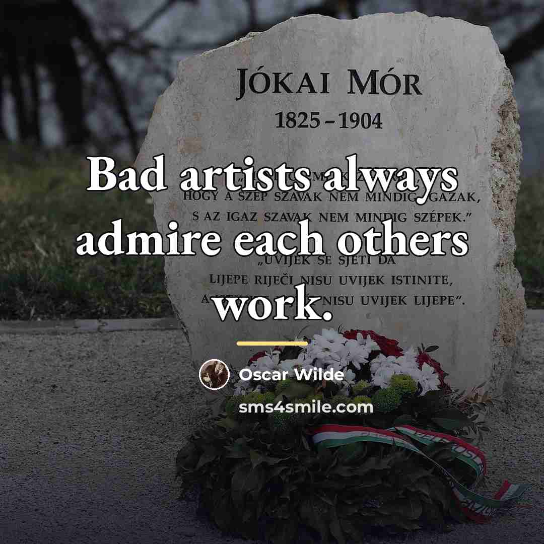 “Bad artists always admire each others work.…” quote by Oscar Wilde