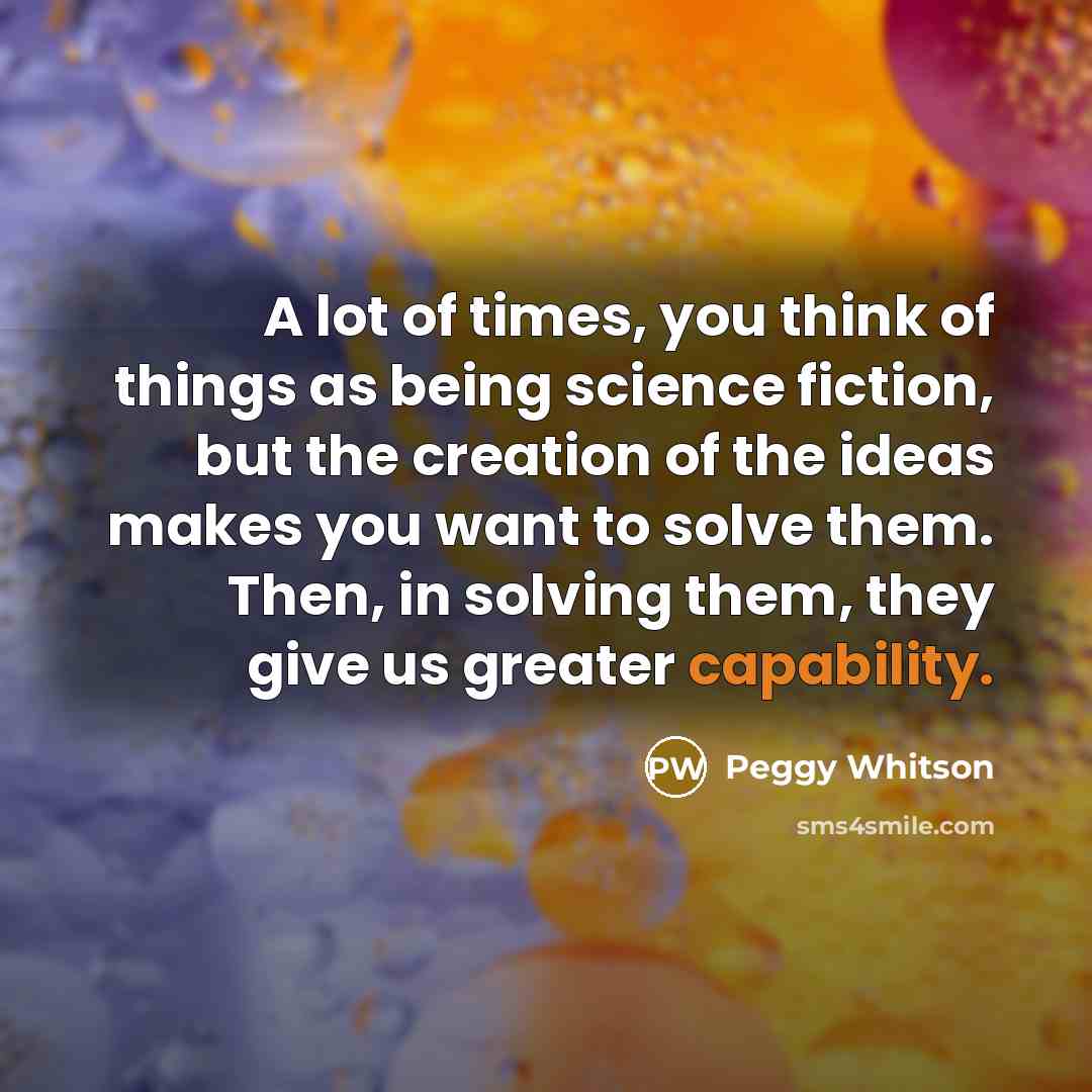 “A lot of times, you think of things as being…” quote by Peggy Whitson