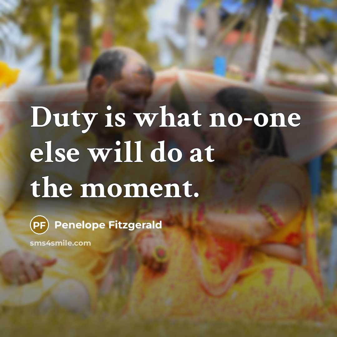 “Duty is what no-one else will do at the moment.…” quote by Penelope Fitzgerald