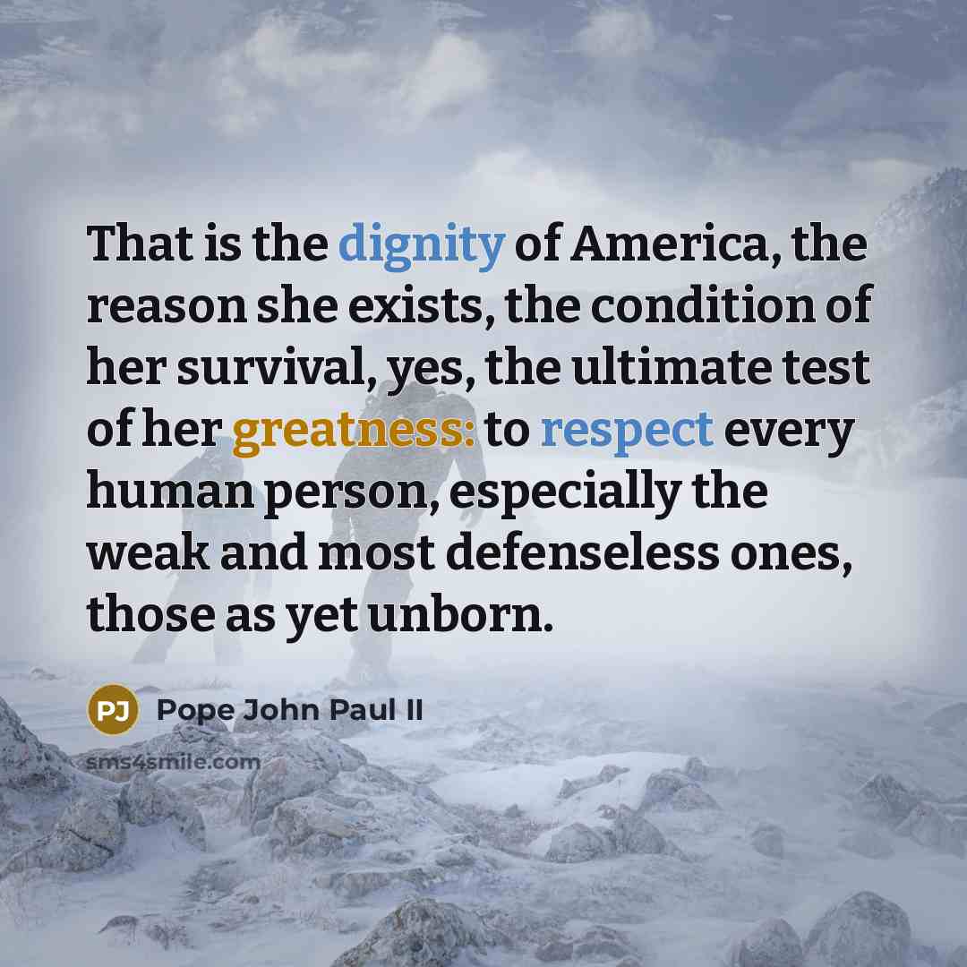 “That is the dignity of America, the reason she exists,…” quote by Pope John Paul II