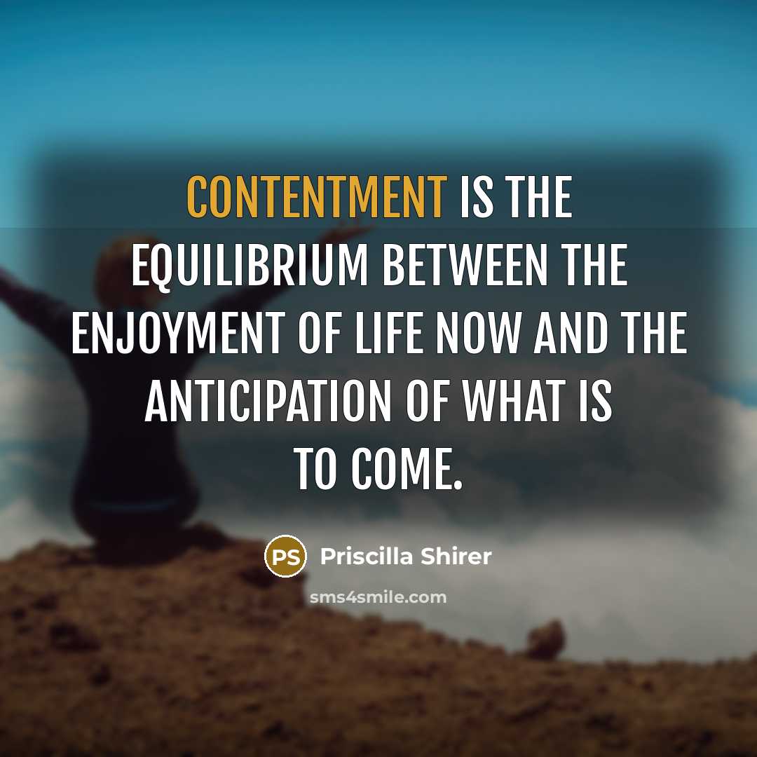 “Contentment is the equilibrium between the enjoyment of life now…” quote by Priscilla Shirer