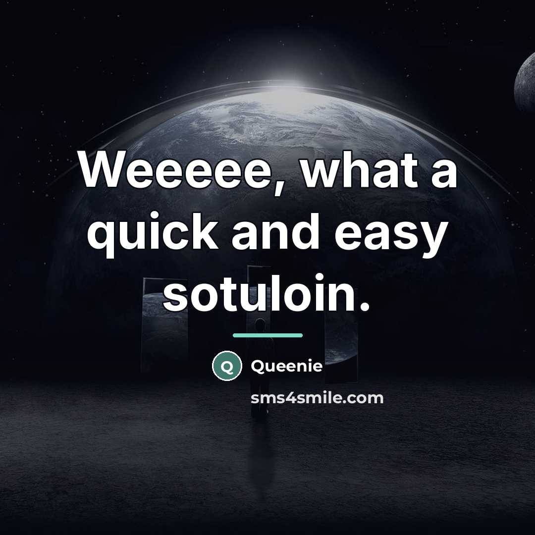 “Weeeee, what a quick and easy sotuloin.…” quote by Queenie