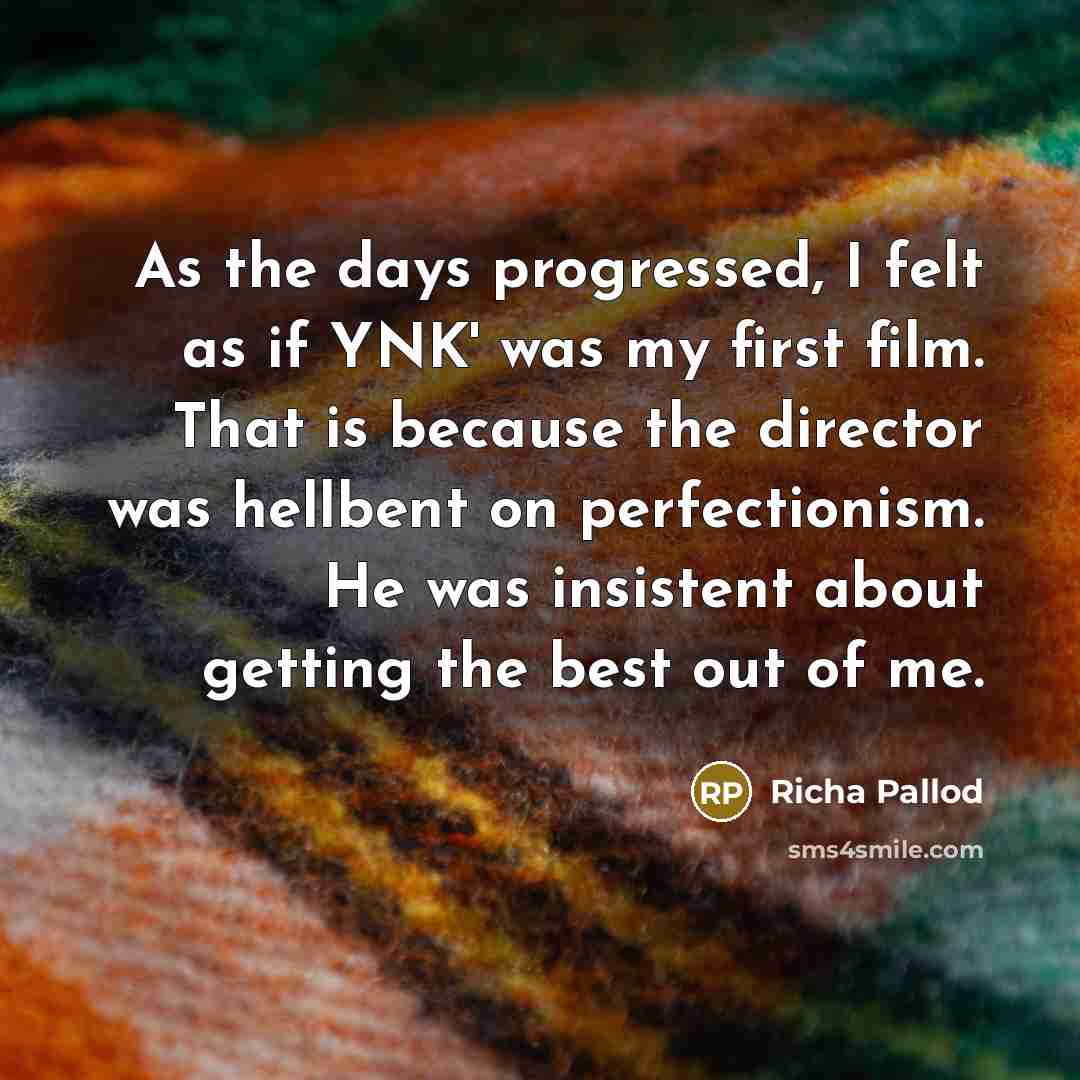 “As the days progressed, I felt as if YNK' was…” quote by Richa Pallod
