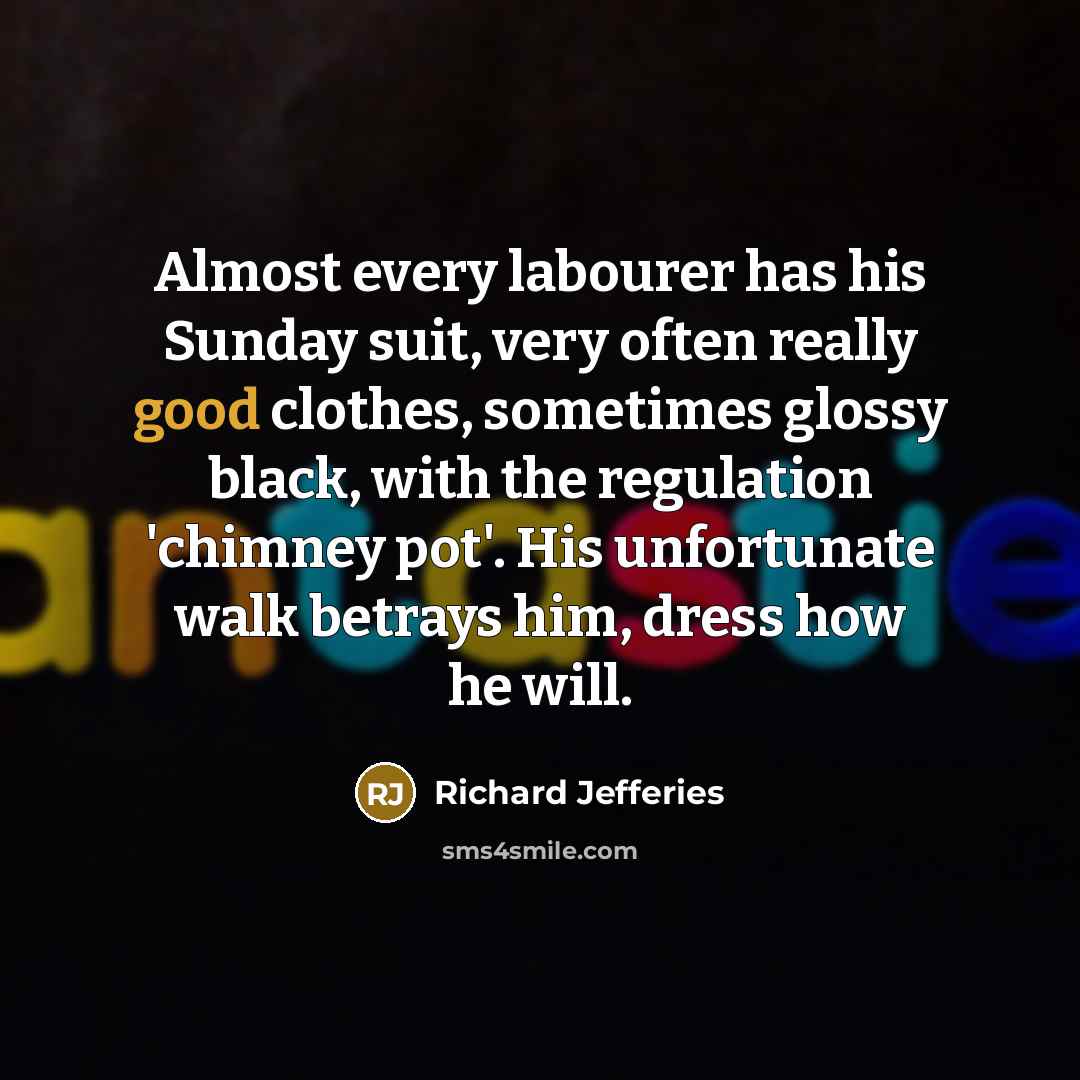 “Almost every labourer has his Sunday suit, very often really…” quote by Richard Jefferies