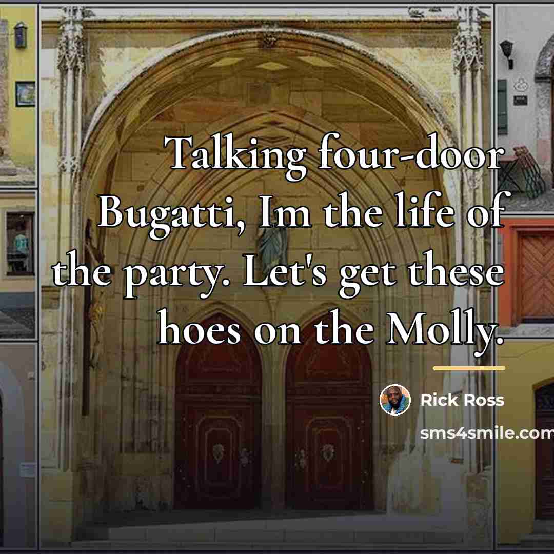 “Talking four-door Bugatti, Im the life of the party. Let's…” quote by Rick Ross
