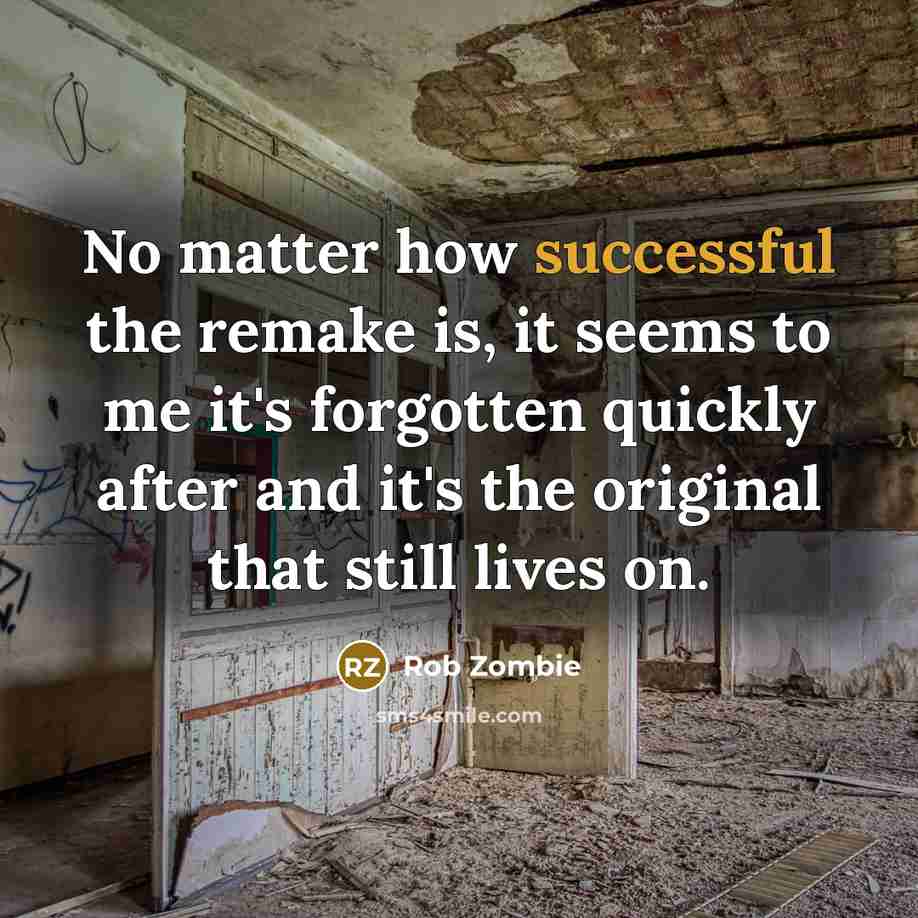 “No matter how successful the remake is, it seems to…” quote by Rob Zombie