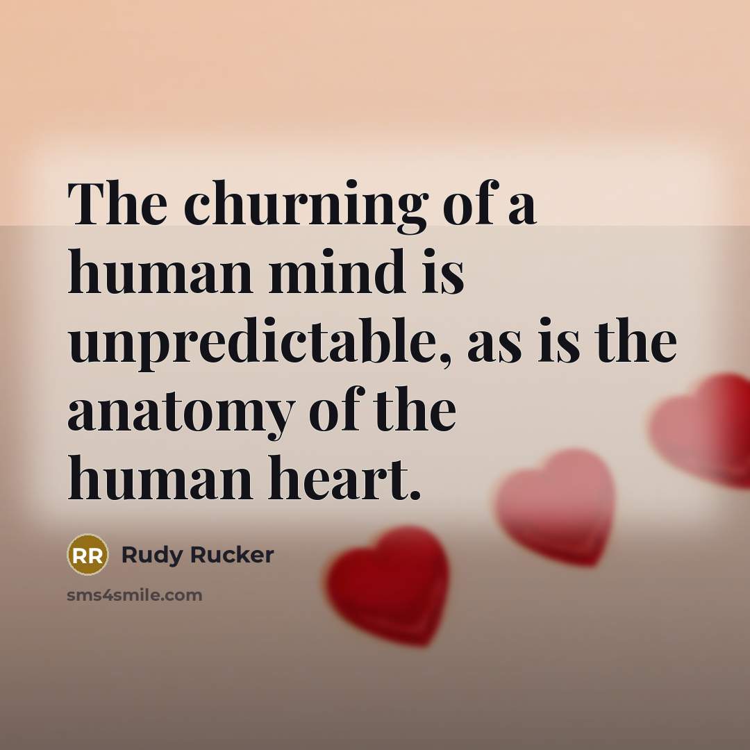 “The churning of a human mind is unpredictable, as is…” quote by Rudy Rucker