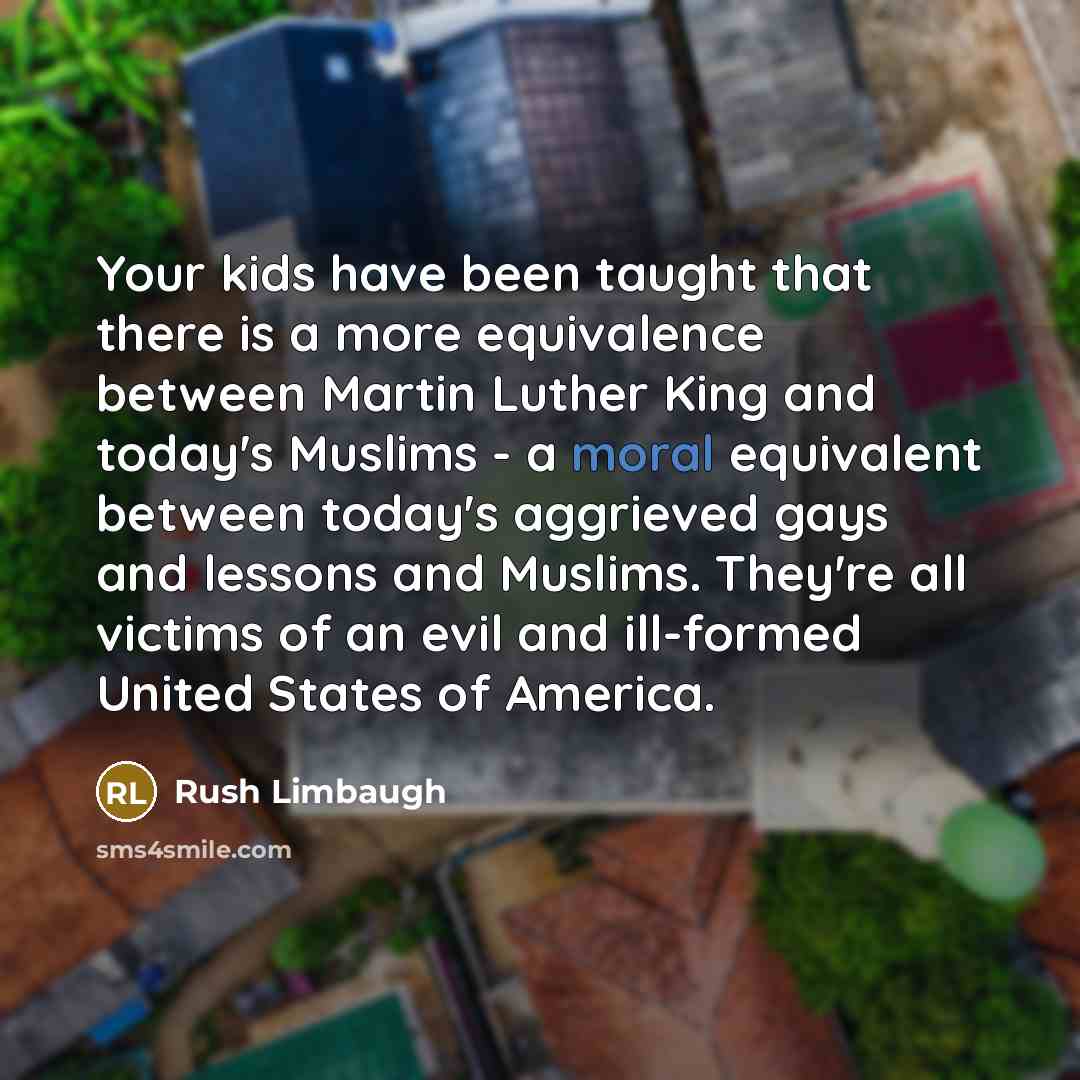 “Your kids have been taught that there is a more…” quote by Rush Limbaugh