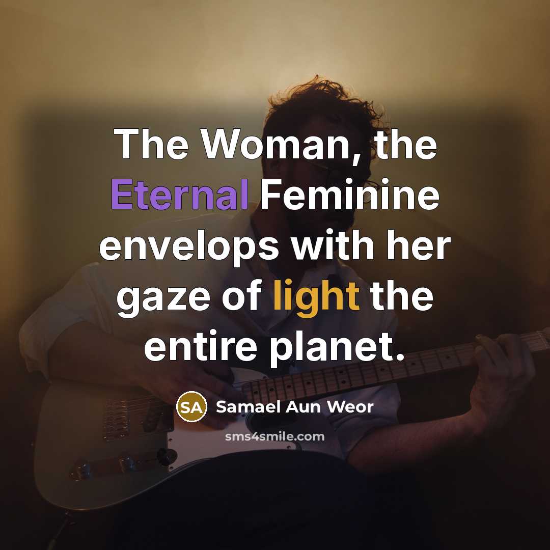“The Woman, the Eternal Feminine envelops with her gaze of…” quote by Samael Aun Weor