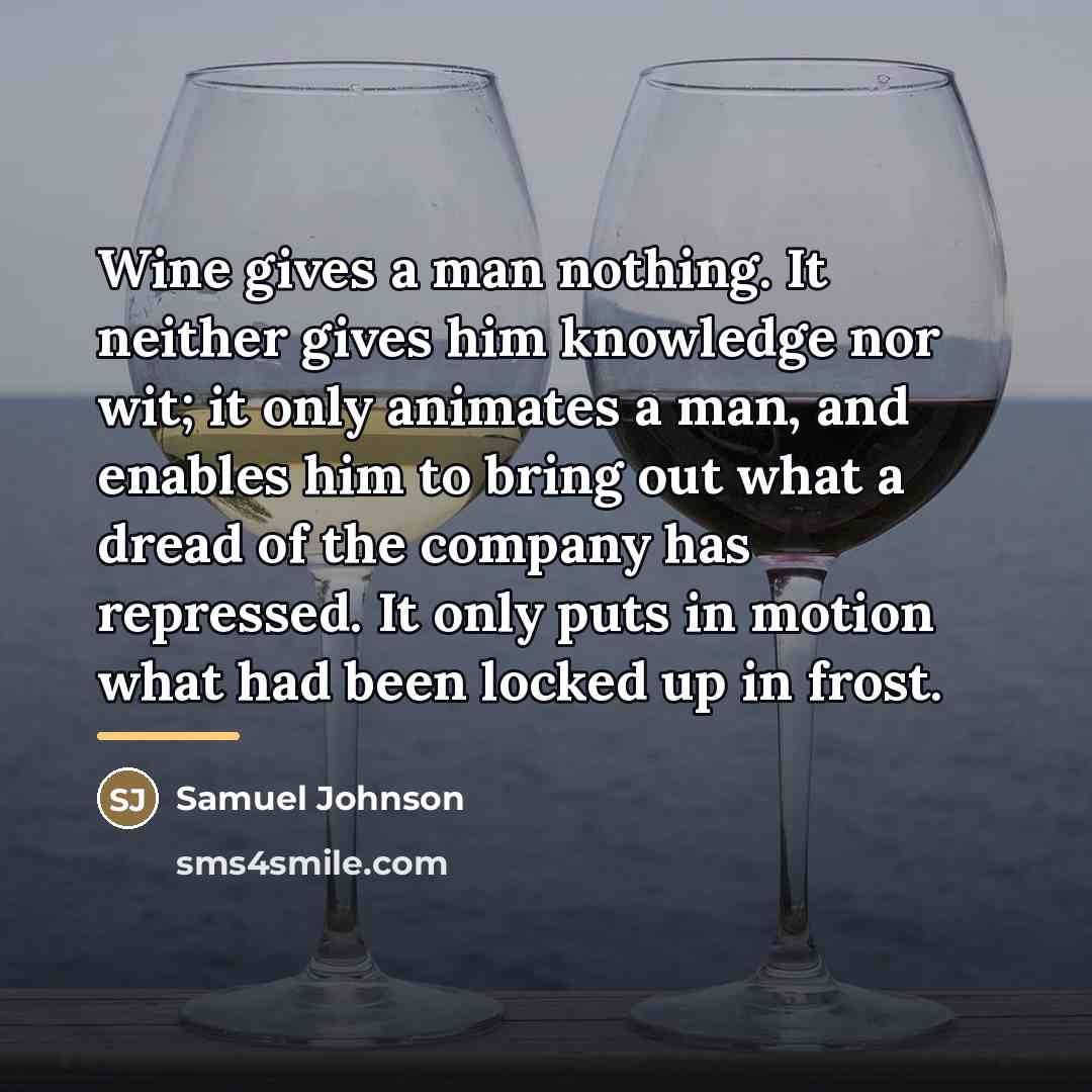 “Wine gives a man nothing. It neither gives him knowledge…” quote by Samuel Johnson