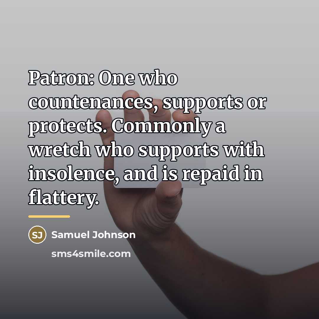 “Patron: One who countenances, supports or protects. Commonly a wretch…” quote by Samuel Johnson