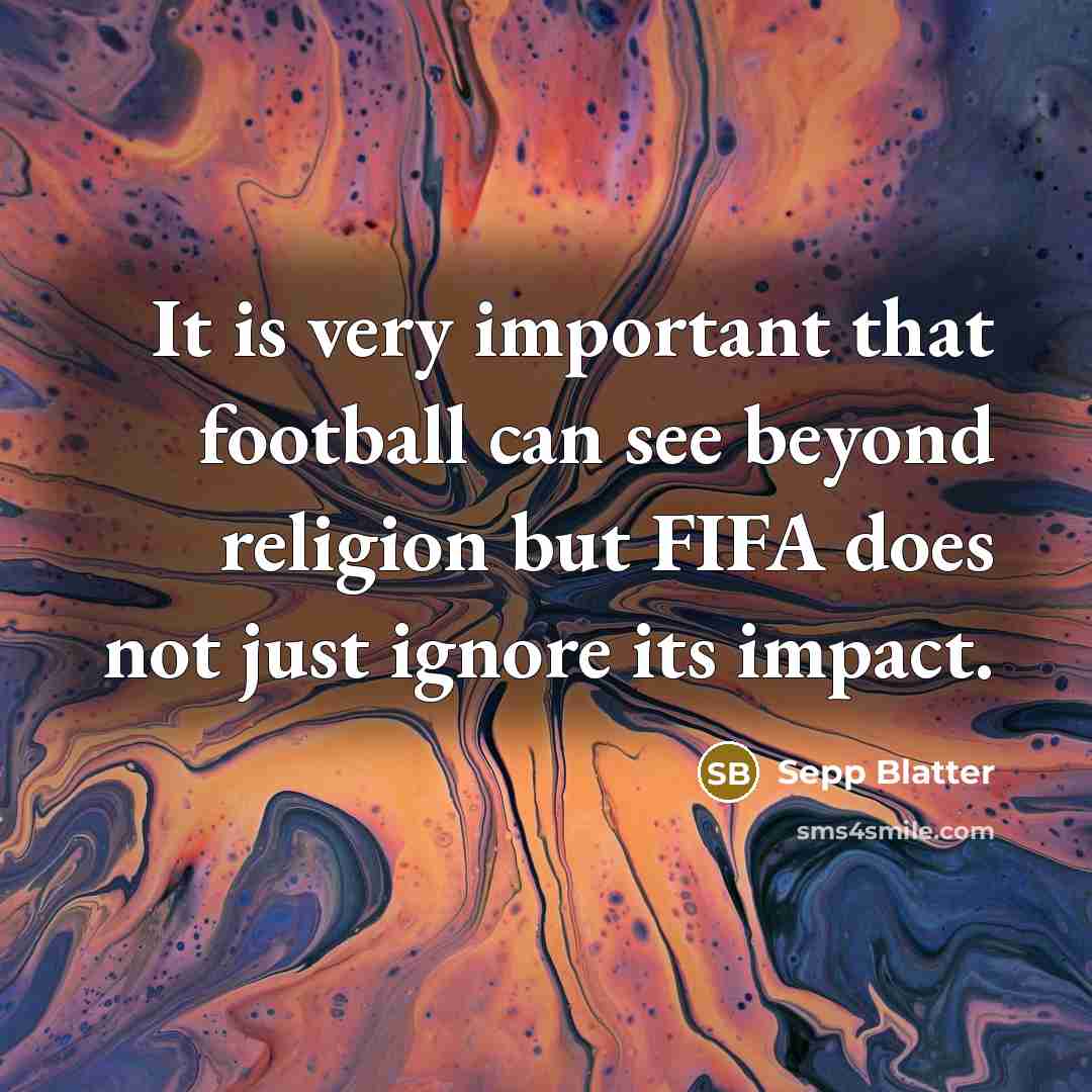 “It is very important that football can see beyond religion…” quote by Sepp Blatter