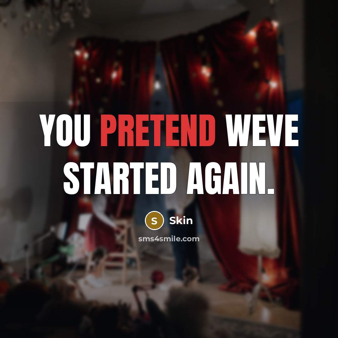 “You pretend weve started again.” quote by Skin