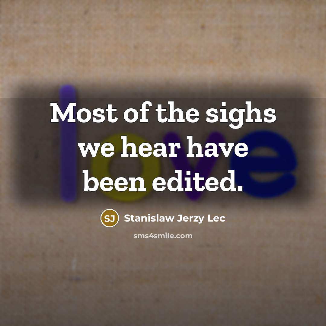 “Most of the sighs we hear have been edited.…” quote by Stanislaw Jerzy Lec