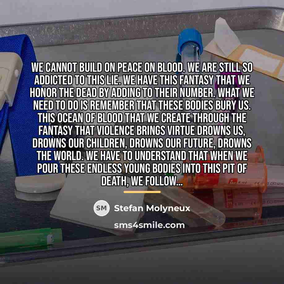 “We cannot build on peace on blood. We are still…” quote by Stefan Molyneux