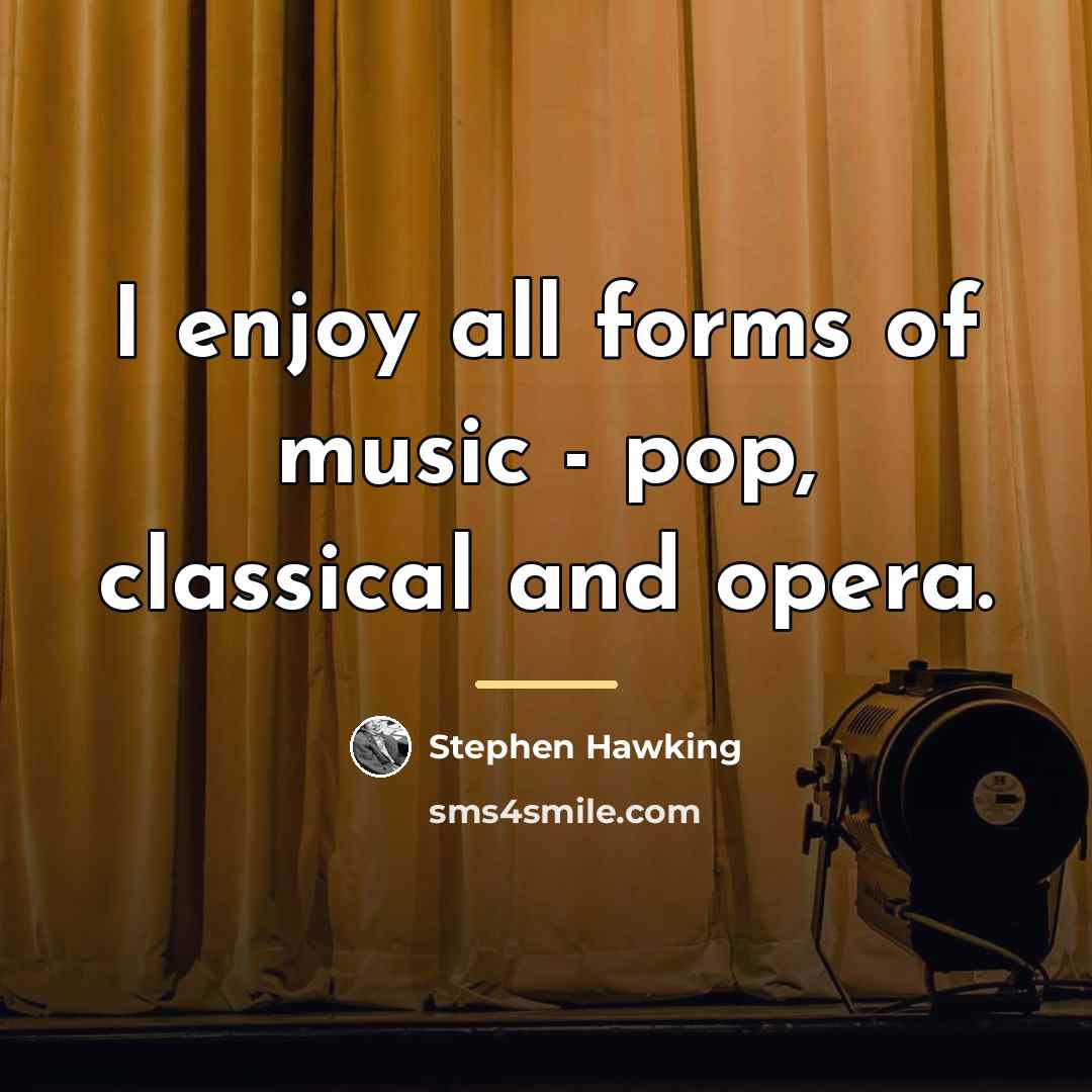 “I enjoy all forms of music - pop, classical and…” quote by Stephen Hawking
