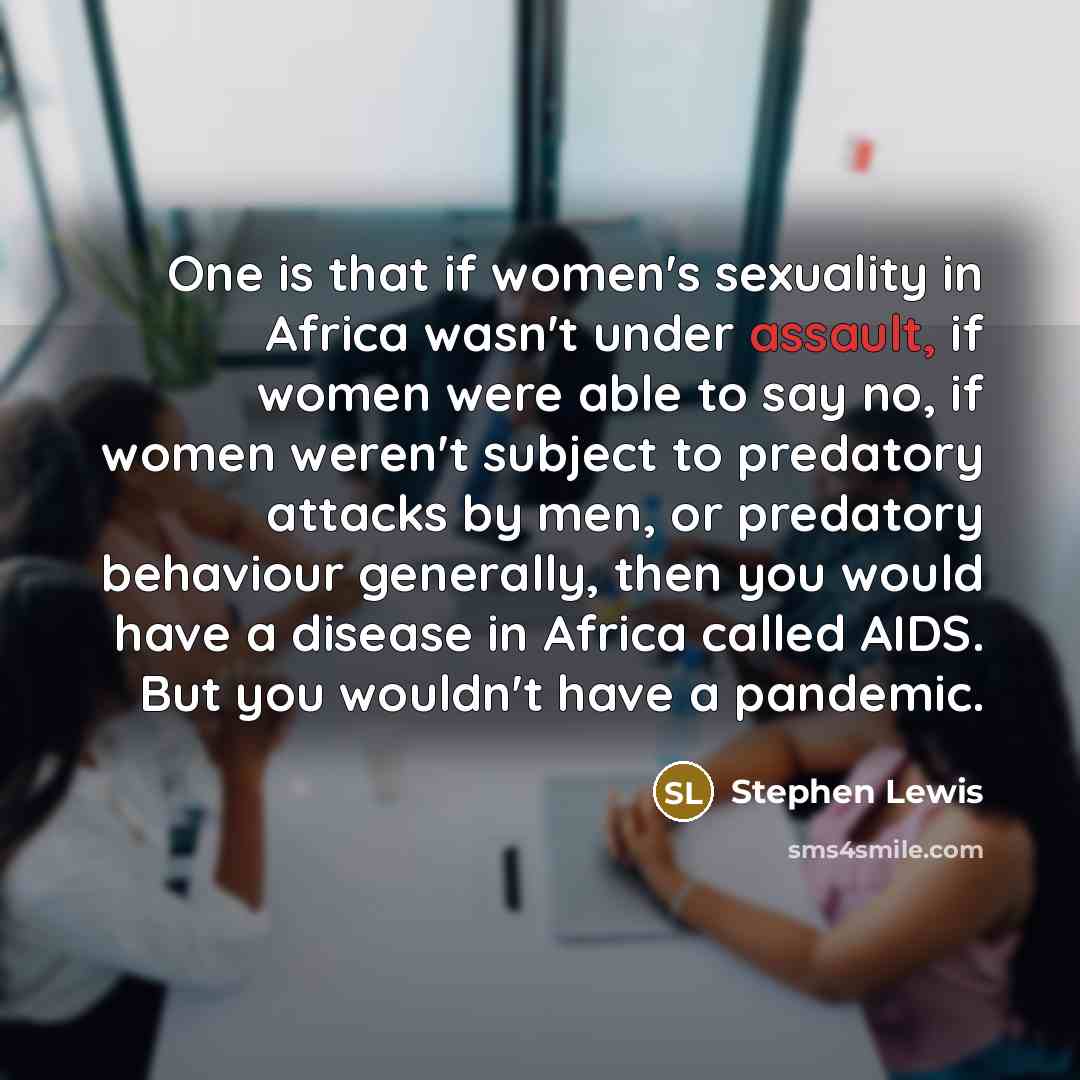 “One is that if women's sexuality in Africa wasn't under…” quote by Stephen Lewis