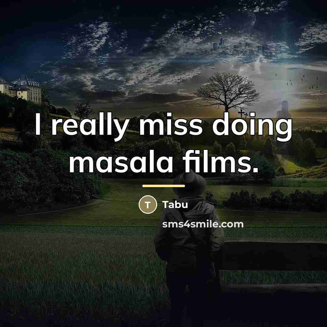“I really miss doing masala films.…” quote by Tabu
