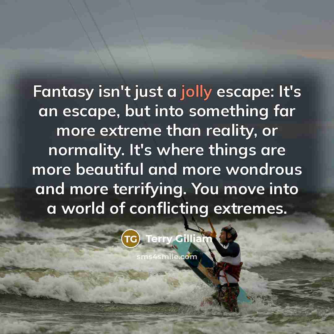 “Fantasy isn't just a jolly escape: It's an escape, but…” quote by Terry Gilliam